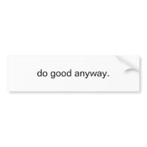 do good anyway bumper sticker bumper stickers