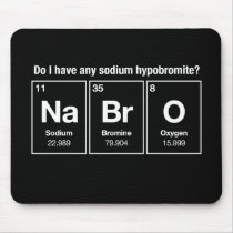 Do I have any sodium hypobromite? NaBrO! mousepads