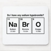 Do I have any Sodium Hypobromite? NaBrO! mousepads