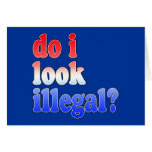 Do I Look Illegal? Tshirts, Buttons and More Card