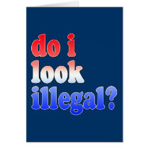 Do I Look Illegal? Tshirts, Buttons and More Card