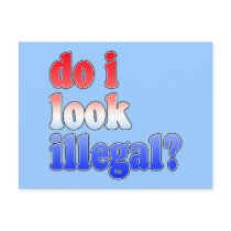 Do I Look Illegal? Tshirts, Buttons and More Post Cards