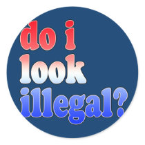 Do I Look Illegal? Tshirts, Buttons and More Round Sticker