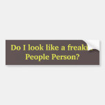 Do I look like a freakin' People Person? Bumper Sticker
