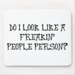DO I LOOK LIKE A FREAKIN' PEOPLE PERSON? MOUSE PADS
