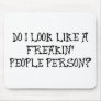 DO I LOOK LIKE A FREAKIN' PEOPLE PERSON?