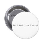 Do I look like I care? button