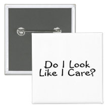 Do I Look Like I Care Pins