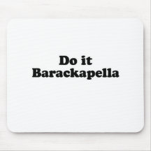 Do it Barackapella T-shirt Mouse Pads
