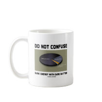 Do Not Confuse Dark Energy With Dark Matter Coffee Mug