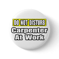 Do Not Disturb...Carpenter at Work