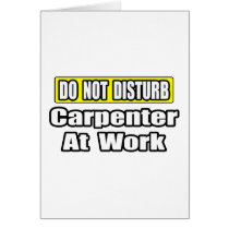 Do Not Disturb...Carpenter at Work