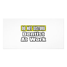 Do Not Disturb...Dentist At Work Photo Card Template
