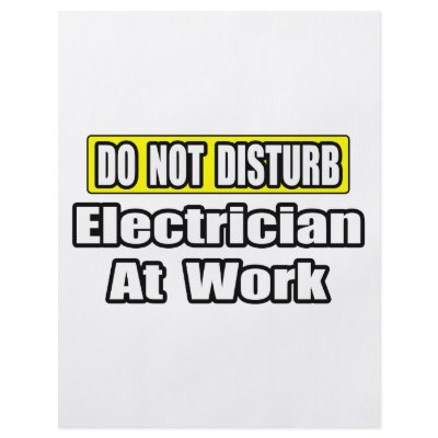 Do Not Disturb...Electrician at Work by Electrician_Shirts