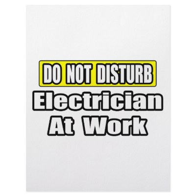 Do Not Disturb...Electrician at Work by Electrician_Shirts