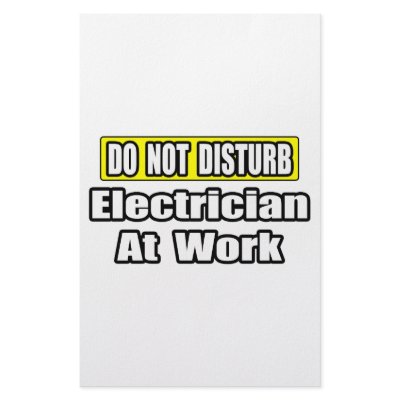 Do Not Disturb...Electrician at Work by Electrician_Shirts