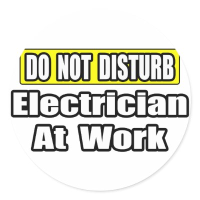 Do Not Disturb...Electrician at Work by Electrician_Shirts