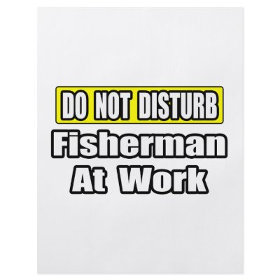 Do Not Disturb...Fisherman At Work by Fisherman_Shirts