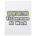 Do Not Disturb...Fisherman At Work flyers