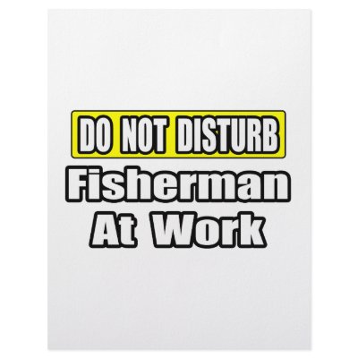 Do Not Disturb...Fisherman At Work by Fisherman_Shirts