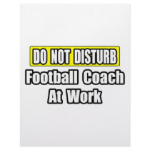 Do Not Disturb...Football Coach At Work