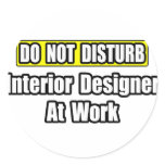 Do Not Disturb...Interior Designer At Work Round Stickers