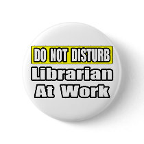 Do Not Disturb...Librarian at Work