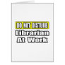 Do Not Disturb...Librarian at Work