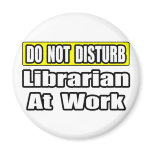Do Not Disturb...Librarian at Work