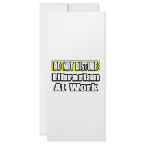 Do Not Disturb...Librarian at Work