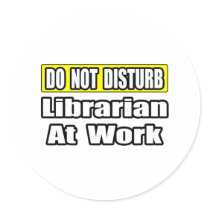 Do Not Disturb...Librarian at Work