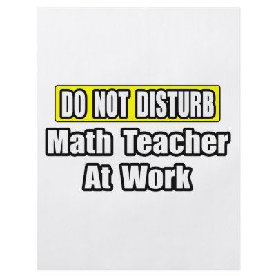 Do Not Disturb...Math Teacher At Work by mathteachershirts