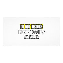 Do Not Disturb...Music Teacher At Work Picture Card