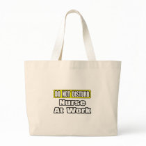 Do Not Disturb...Nurse At Work bags