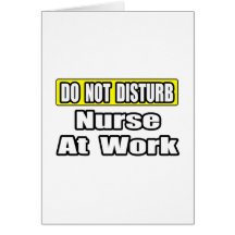Do Not Disturb...Nurse At Work Cards