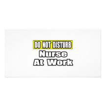 Do Not Disturb...Nurse At Work Customized Photo Card