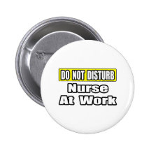 Do Not Disturb...Nurse At Work Pinback Buttons