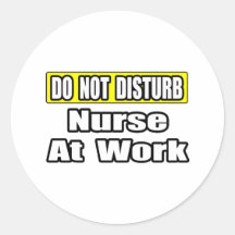 Do Not Disturb...Nurse At Work Round Sticker