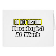 Do Not Disturb...Oncologist at Work Greeting Cards