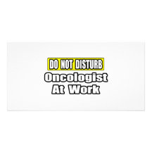 Do Not Disturb...Oncologist at Work Picture Card