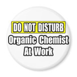 Do Not Disturb...Organic Chemist At Work