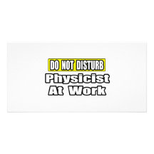 Do Not Disturb...Physicist At Work Photo Card