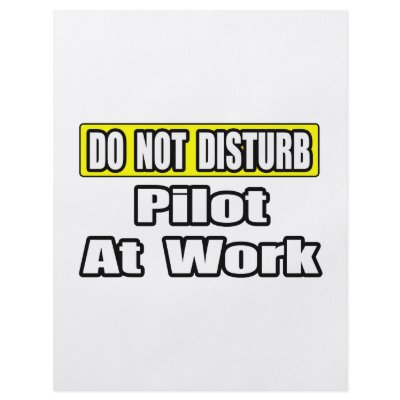 Do Not Disturb...Pilot at Work by pilotshirts