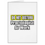 Do Not Disturb...Proctologist At Work