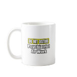Do Not Disturb...Psychiatrist At Work Mugs