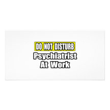 Do Not Disturb...Psychiatrist At Work Picture Card