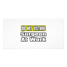 Do Not Disturb...Sugeon At Work Custom Photo Card