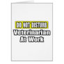 Do Not Disturb...Veterinarian At Work