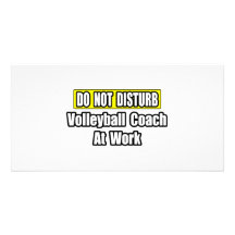 Do Not Disturb...Volleyball Coach At Work Custom Photo Card