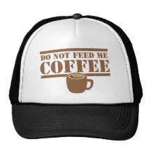 Do not feed me COFFEE!!! Trucker Hat